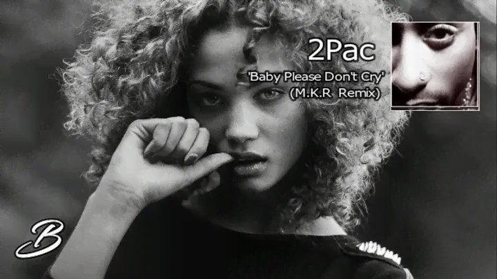 2Pac - Baby Please Don't Cry (Remix By M.K.R)